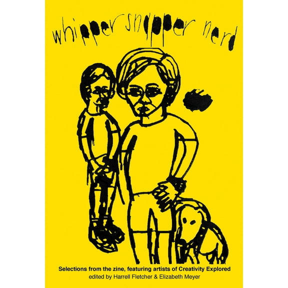 Whipper Snapper Nerd : Selections from the Zine, Featuring Artists of Creativity Explored
