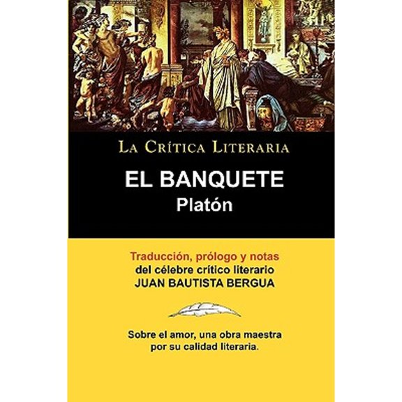 Platon: El Banquete. La Critica Literaria. Traducido, Prologado y Anotado Por Juan B. Bergua. (Paperback) by Juan Bautista Bergua