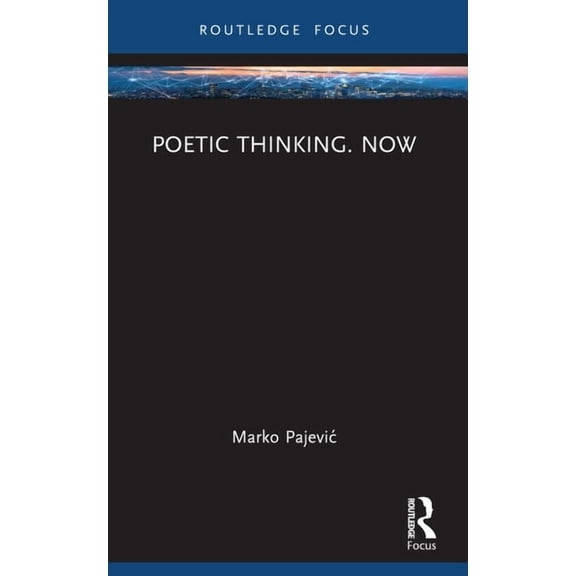 Routledge Focus on Literature Poetic Thinking. Now, (Paperback)