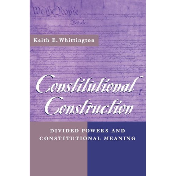 Pre-Owned Constitutional Construction: Divided Powers and Constitutional Meaning (Paperback) 067400583X 9780674005839