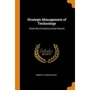 Strategic Management of Technology : Global Benchmarking (initial Report) (Paperback)