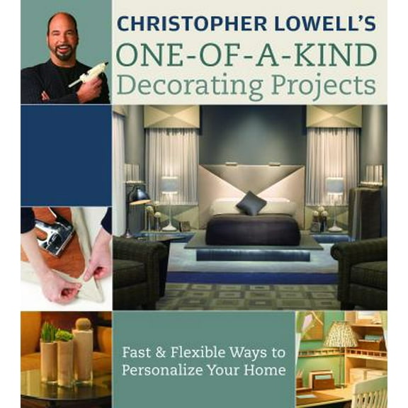 Pre-Owned Christopher Lowell's One-Of-A-Kind Decorating Projects: Fast & Flexible Ways to Personalize Your Home (Hardcover) 0307341712 9780307341716