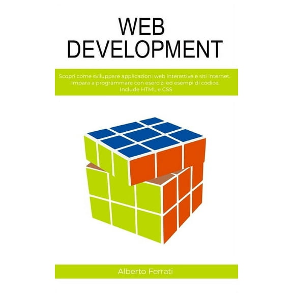 Web Development: La guida completa allo sviluppo web lato client. Impara a programmare con esercizi pratici ed esempi di codice. Include HTML, CSS, PHP, PYTHON, MySQL (Paperback)
