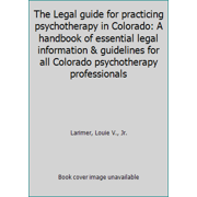 The Legal guide for practicing psychotherapy in Colorado: A handbook of essential legal information & guidelines for all Colorado psychotherapy professionals [Paperback - Used]