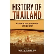 History of Thailand: A Captivating Guide to the Thai People and Their History, (Hardcover)