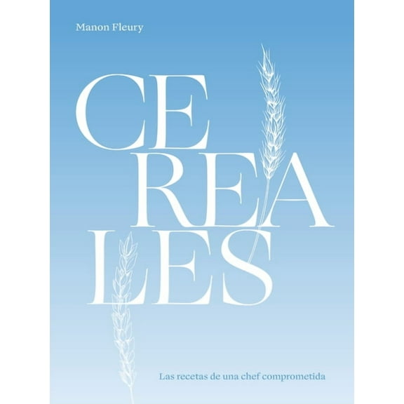 Cereales : Las recetas de una chef comprometida (Hardcover)