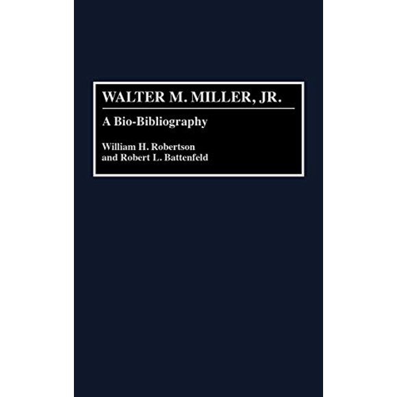 Walter M. Miller, Jr.: une Bio-Bibliographie (Bio-Bibliographies dans la Littérature Américaine)