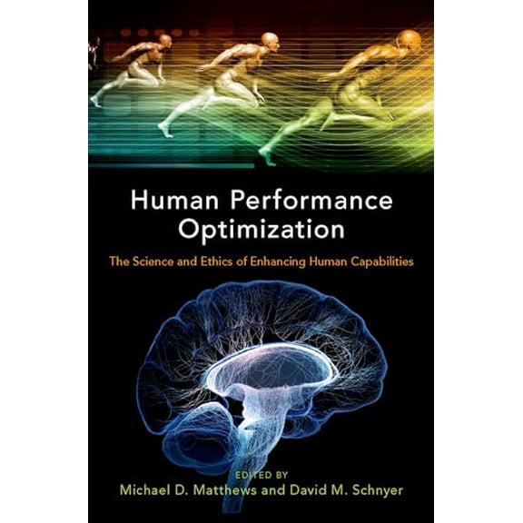 Pre-Owned Human Performance Optimization: The Science and Ethics of Enhancing Human Capabilities (Hardcover) by Michael D Matthews, David M Schnyer