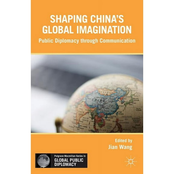 Palgrave MacMillan Global Public Diploma Soft Power in China: Public Diplomacy Through Communication, (Hardcover)