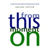 From This Moment on: A Guide for Those Recently Diagnosed with Cancer (Hardcover) by Arlene Cotter