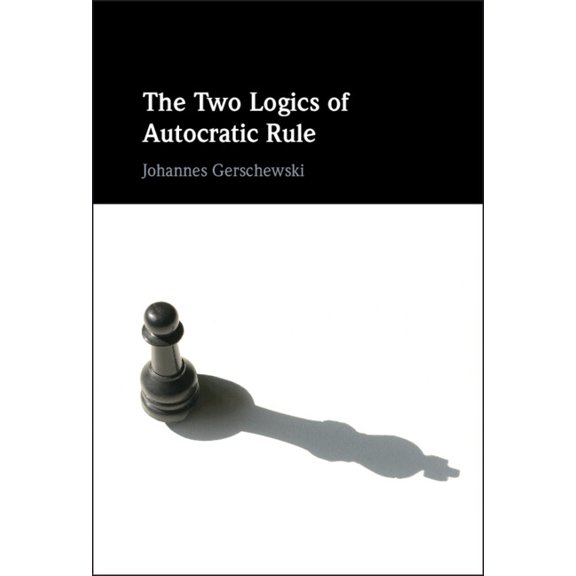 The Two Logics of Autocratic Rule, (Hardcover)