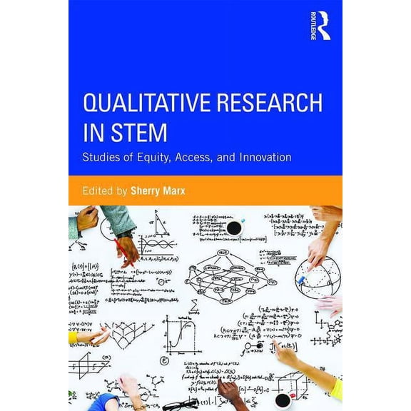 Qualitative Research in STEM: Studies of Equity, Access, and Innovation, (Paperback)