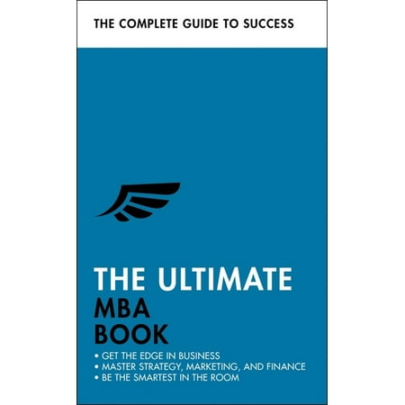 The Ultimate MBA Book : Get the Edge in Business; Master Strategy, Marketing, and Finance; Enjoy a Business School Education in a (Best Schools To Get An Mba)