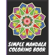 Mandala Coloring Books: Simple Mandala Coloring Book : With easy large print patterns, it's perfect for beginners, kids, adults and senior citizens - 40 unique mandala images to color - Mandala provides for meditation and stress relief for kids and adults - Easy Mandala (Series #2) (Paperback)