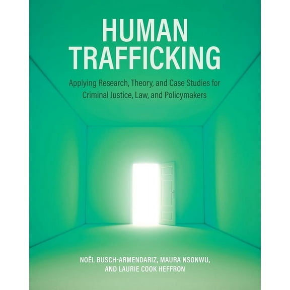 Human Trafficking: Applying Research, Theory, and Case Studies for Criminal Justice, Law, and Policymakers, (Paperback)