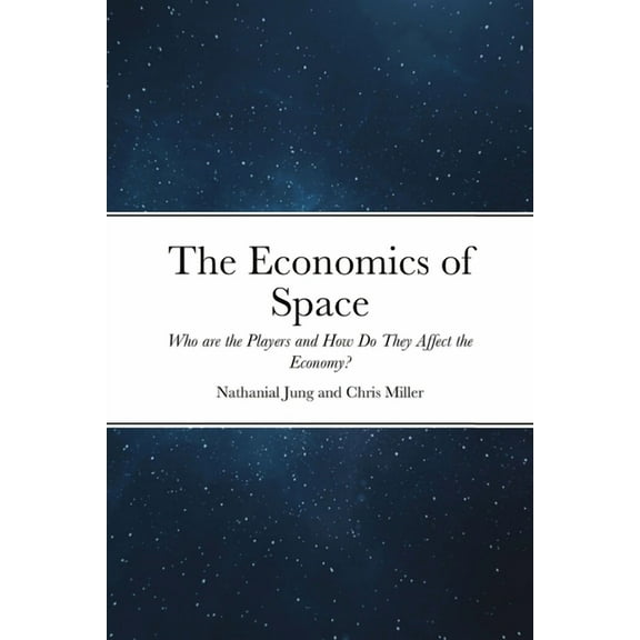 The Economics of Space: Who are the Players and How Do They Affect the Economy?, (Paperback)