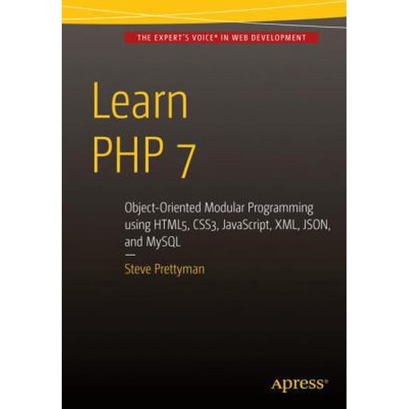 Pre-Owned Learn PHP 7: Object Oriented Modular Programming Using Html5, Css3, Javascript, XML, Json, and MySQL (Paperback) 1484217292 9781484217290
