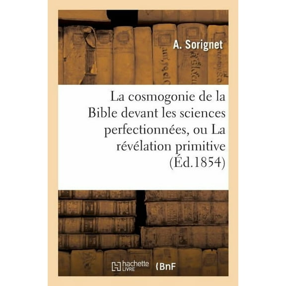 La cosmogonie de la Bible devant les sciences perfectionn