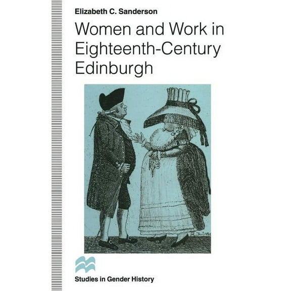 Studies in Gender History Women and Work in Eighteenth-Century Edinburgh, (Paperback)
