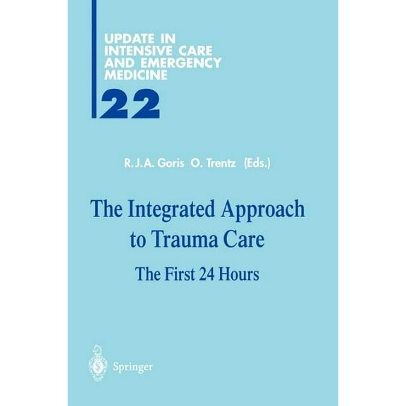Update in Intensive Care and Emergency M The Integrated Approach to Trauma Care: The First 24 Hours, Book 22, (Paperback)