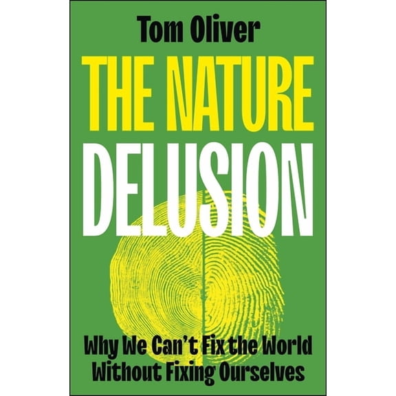 The Nature Delusion: Why We Can't Fix the World Without Fixing Ourselves, (Hardcover)