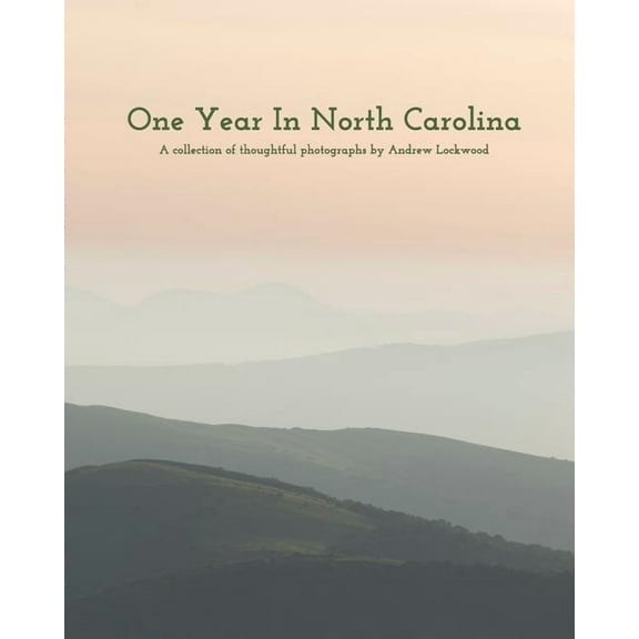 One Year In North Carolina: A Collection Of Thoughtful Photographs, (Paperback)