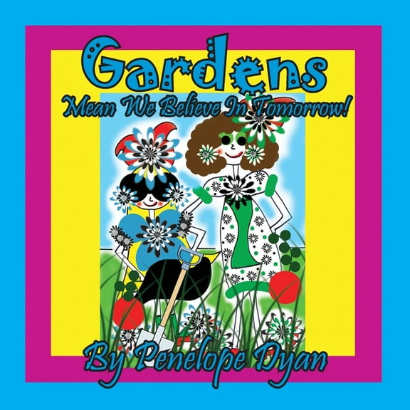 Gardens Mean We Believe In Tomorrow!, (Paperback)