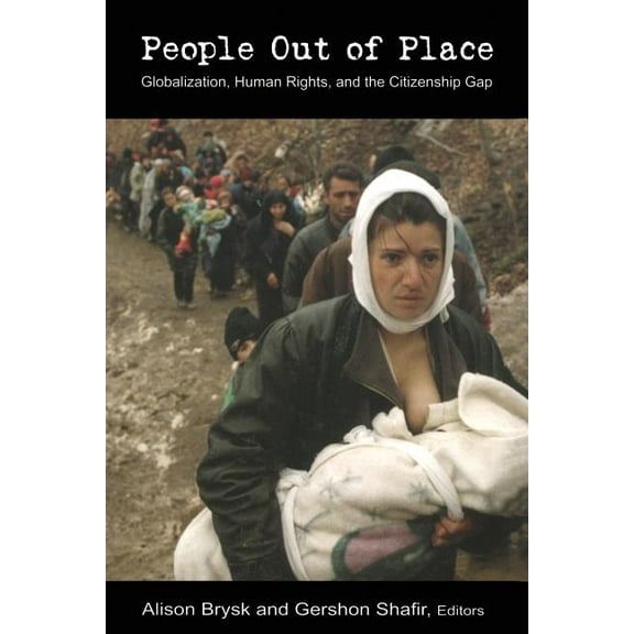 People Out of Place: Globalization, Human Rights and the Citizenship Gap, (Paperback)