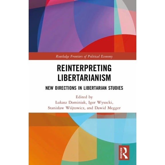 Routledge Frontiers of Political Economy Reinterpreting Libertarianism: New Directions in Libertarian Studies, (Hardcover)