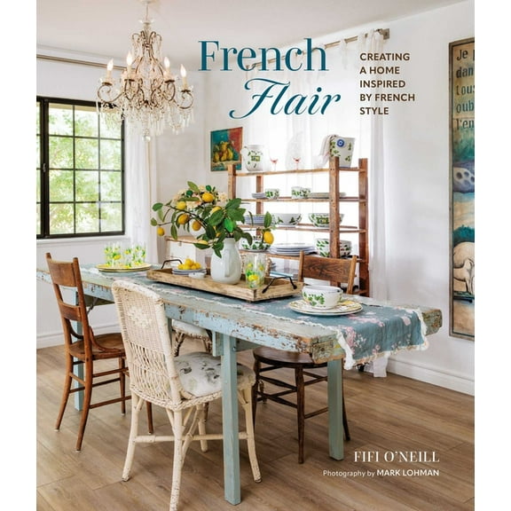 French Flair: Creating a Home Inspired by French Style, (Hardcover)