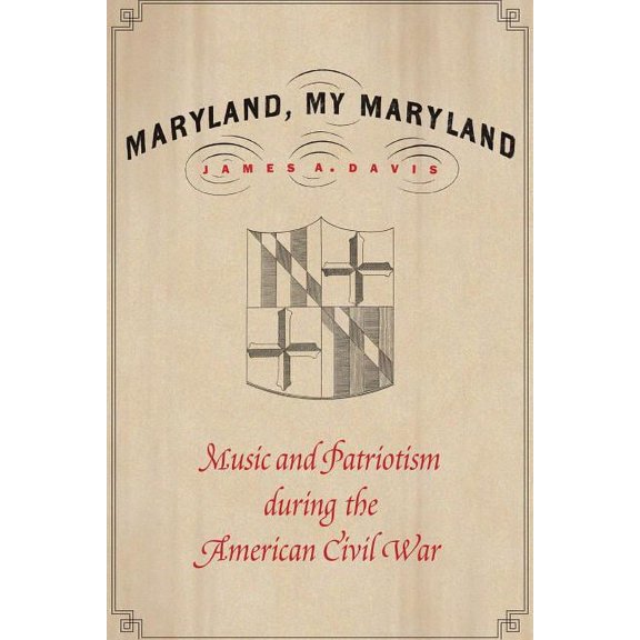 Maryland, My Maryland: Music and Patriotism During the American Civil War, (Hardcover)