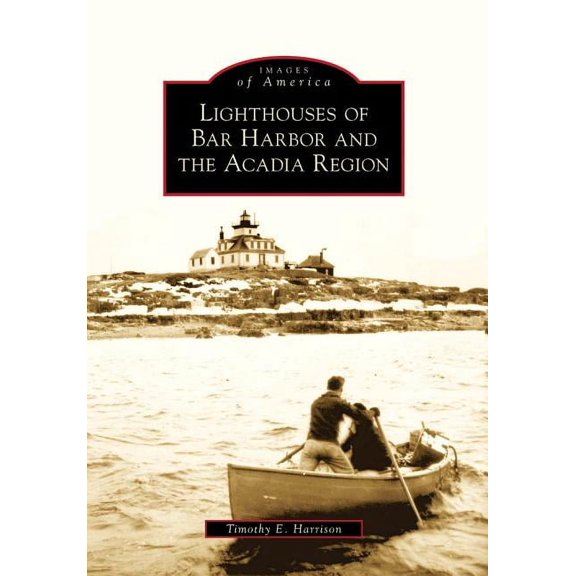 Images of America: Lighthouses of Bar Harbor and the Acadia Region (Paperback)
