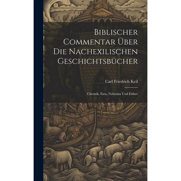 Biblischer Commentar Über Die Nachexilischen Geschichtsbücher : Chronik, Esra, Nehemia Und Esther (Hardcover)
