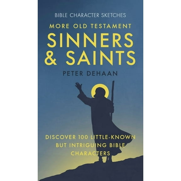 Bible Character Sketches More Old Testament Sinners and Saints: Discover 100 Little-Known but Intriguing Bible Characters, Book 4, (Hardcover)