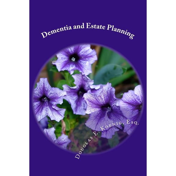 Dementia and Estate Planning: Planning your estate after a diagnosis of Dementia (Paperback)