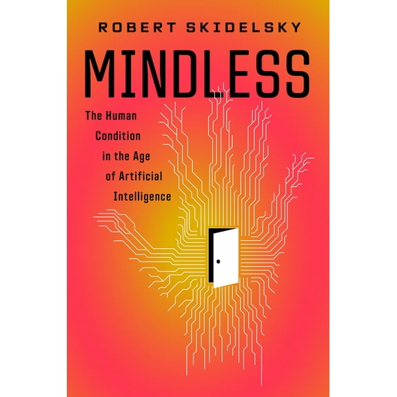 Mindless: The Human Condition in the Age of Artificial Intelligence, (Hardcover)