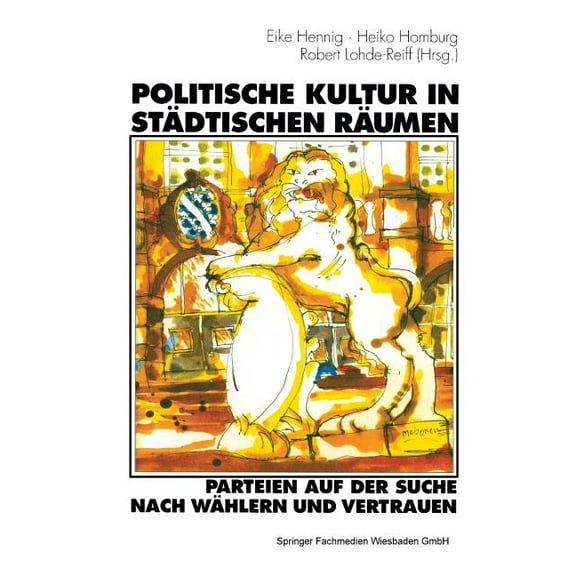 Politische Kultur in Städtischen Räumen -- Parteien Auf Der Suche Nach Wählern Und Vertrauen: Eine Studie Am Beispiel De, (Paperback)