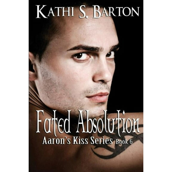 Aaron's Kiss Fated Absolution: Aaron's Kiss Series, Book 6, (Paperback)