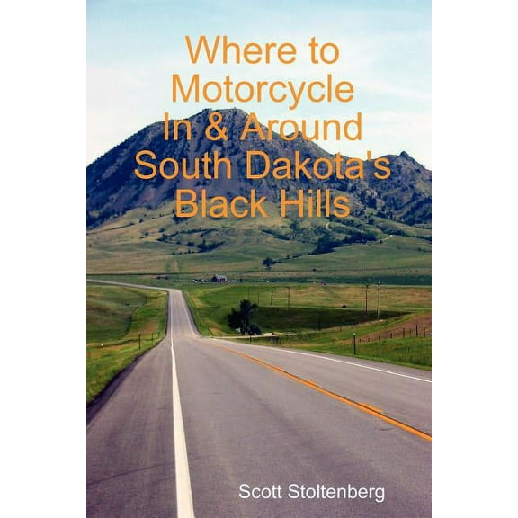 Where to Motorcycle In & Around South Dakota's Black Hills, (Paperback)