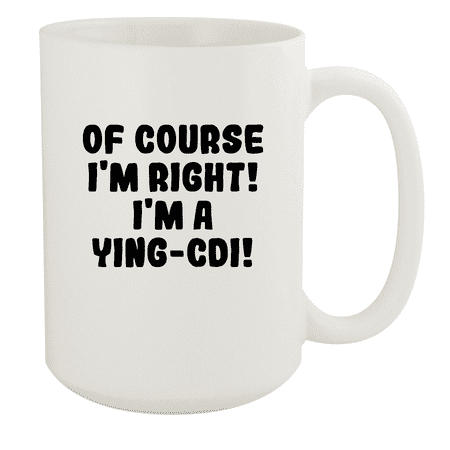 

Of Course I m Right! I m A Ying-Cdi! - Ceramic 15oz White Mug White