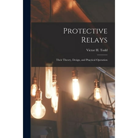 Protective Relays: Their Theory Design and Practical Operation (Paperback)