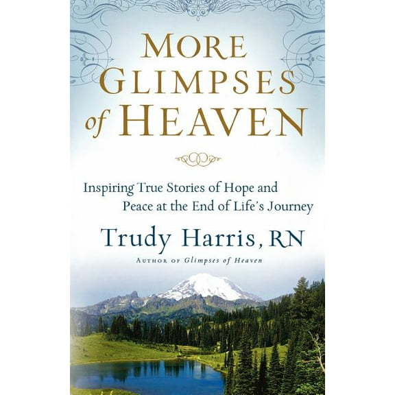 More Glimpses of Heaven: Inspiring True Stories of Hope and Peace at the End of Life's Journey, (Paperback)