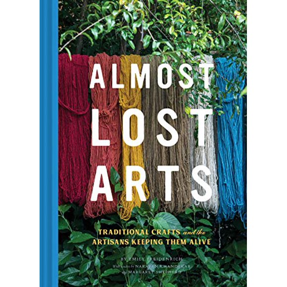 Almost Lost Arts: Traditional Crafts and the Artisans Keeping Them Alive