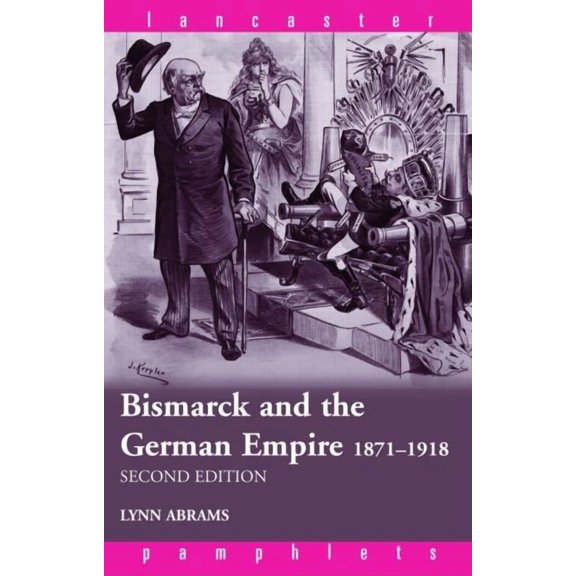 Lancaster Pamphlets Bismarck and the German Empire: 1871-1918, (Paperback)