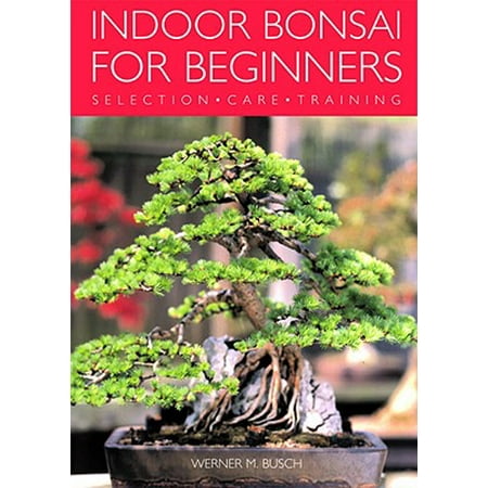 Indoor Bonsai for Beginners : Selection - Care -