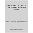 thumbnail image 1 of Pre-Owned Conscious Acts of Creation: The Emergence of a New Physics (Paperback) 1929331053 9781929331055, 1 of 1