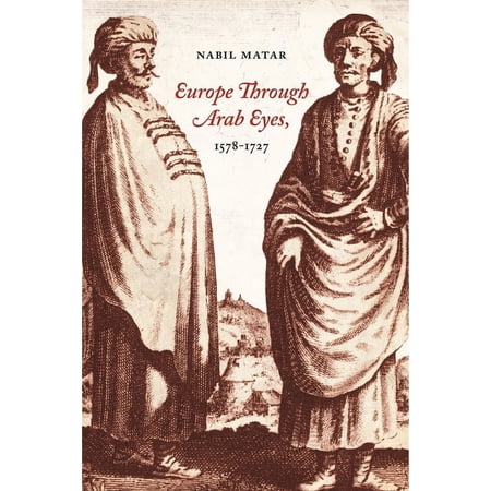 Europe Through Arab Eyes 1578-1727 (Hardcover)