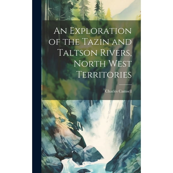 An Exploration of the Tazin and Taltson Rivers, North West Territories (Hardcover)