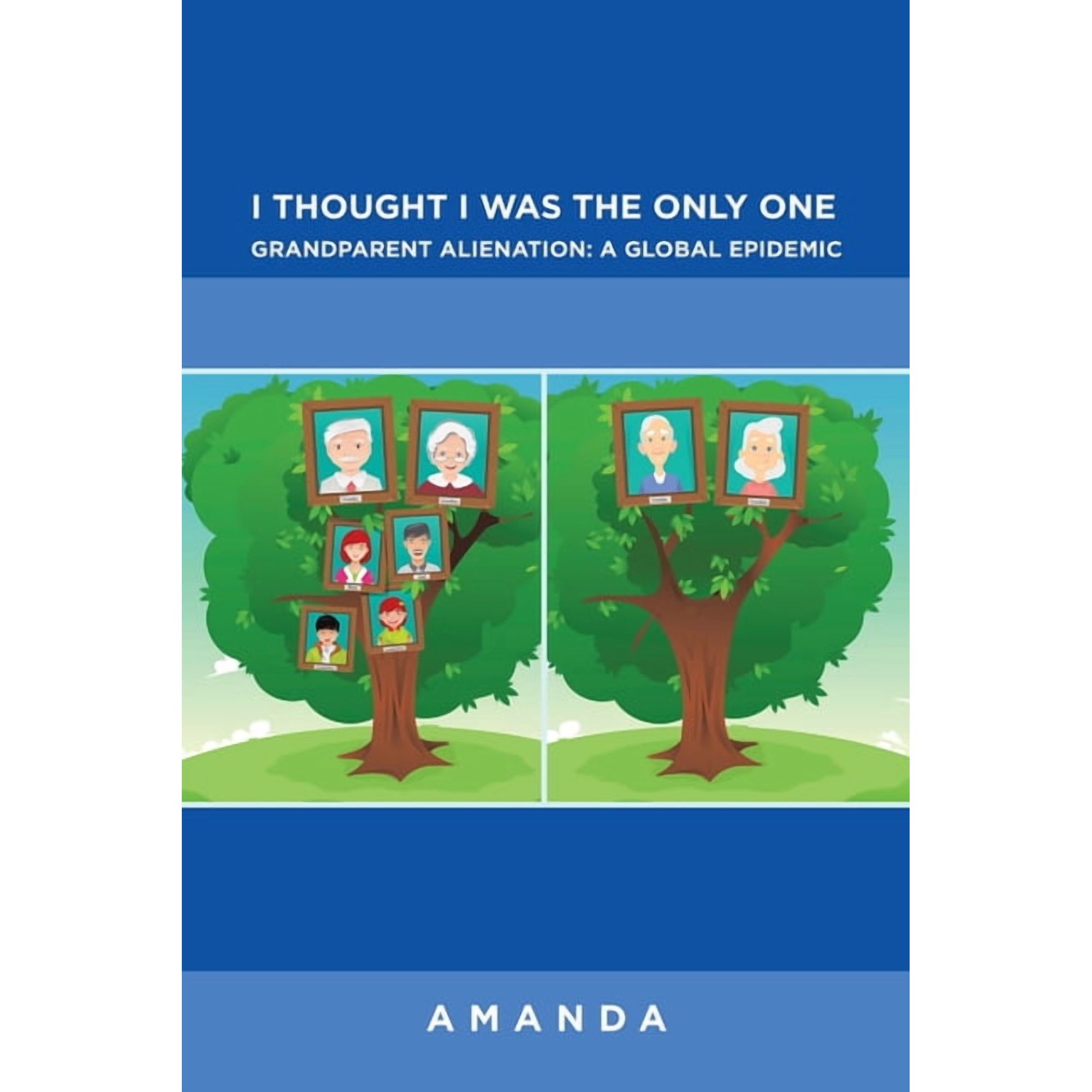 I Thought I Was the Only One: Grandparent Alienation: a Global Epidemic: Grandparent Alienation: a Global Epidemic, (Paperback)