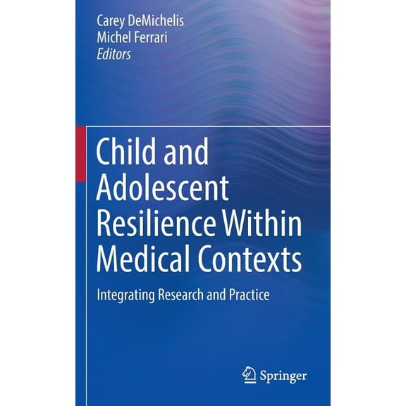 Child and Adolescent Resilience Within Medical Contexts : Integrating Research and Practice (Hardcover)